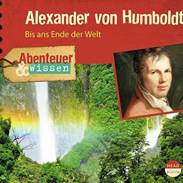 Alexander von Humboldt - Bis ans Ende der Welt by Abenteuer & Wissen - album cover
