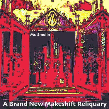 A Brand New Makeshift Reliquary