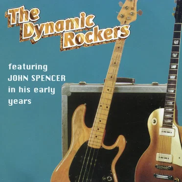 The Dynamic Rockers featuring John Spencer in His Early Years