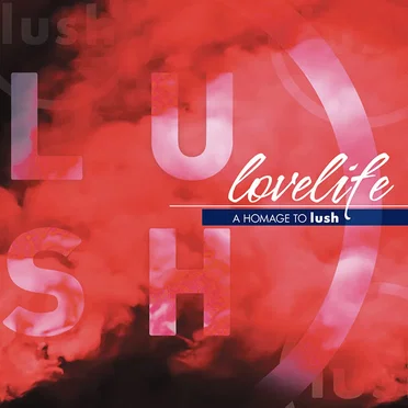 Lovelife, a Homage to Lush by Various Artists - album cover