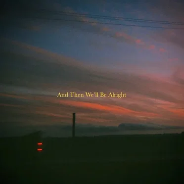 And Then We’ll Be Alright