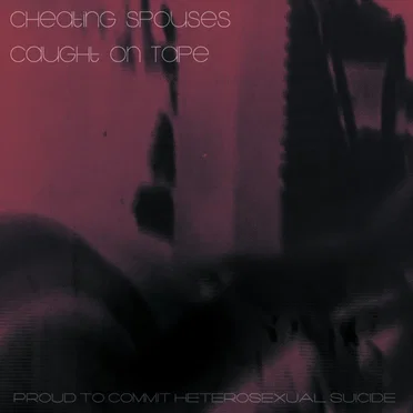 Proud to Commit Heterosexual Suicide by Cheating Spouses Caught on Tape - album cover