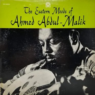The Eastern Moods of Ahmed Abdul‐Malik