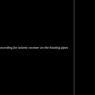 Test recording for seismic receiver on the heating pipes