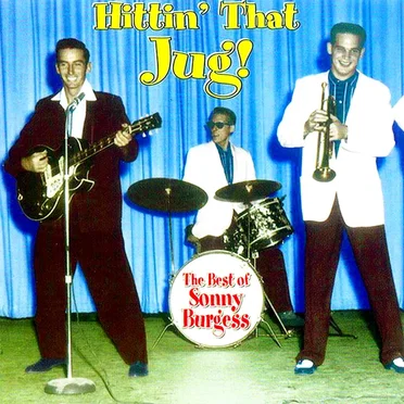 Hittin’ That Jug! The Best of Sonny Burgess