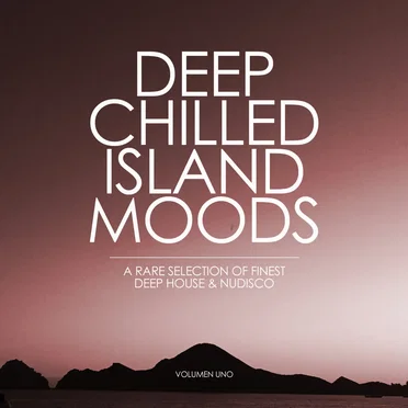 Deep Chilled Island Moods: A Rare Selection of Finest Deep House and Nu‐Disco, Volumen Uno by Various Artists - album cover