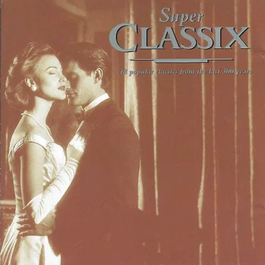 Super Classix: 18 Popular Classics From the Last 300 Years by Various Artists - album cover