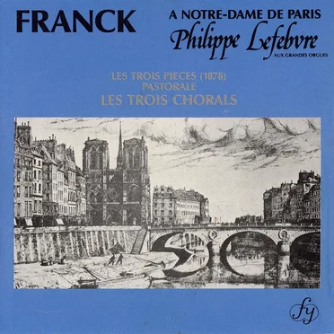 Franck a Notre-Dame de Paris: Les Trois Pièces / Pastorale / Les Trois Chorals
