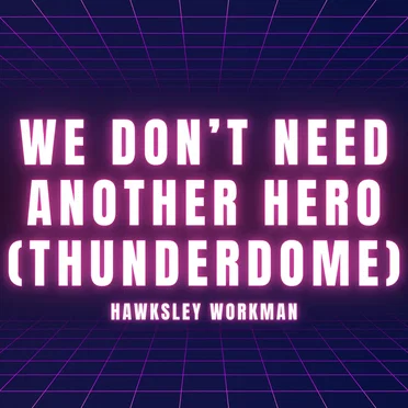 We Don’t Need Another Hero (Thunderdome)