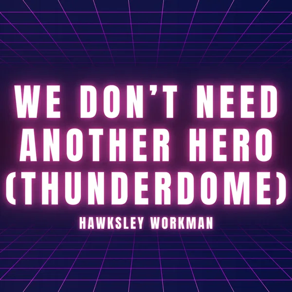 We Don’t Need Another Hero (Thunderdome)