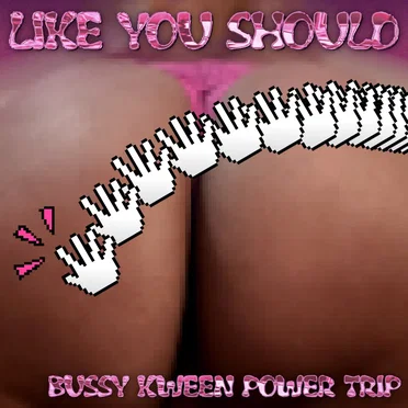 Like You Should by Bussy Kween Power Trip - album cover