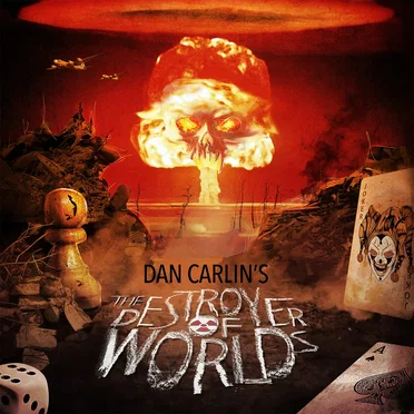 Dan Carlin's Hardcore History #59, “(Blitz) The Destroyer of Worlds” by Dan Carlin - album cover