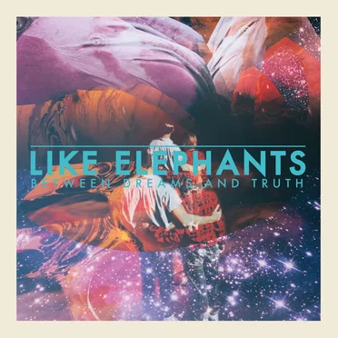 Between Dreams and Truth by Like Elephants - album cover