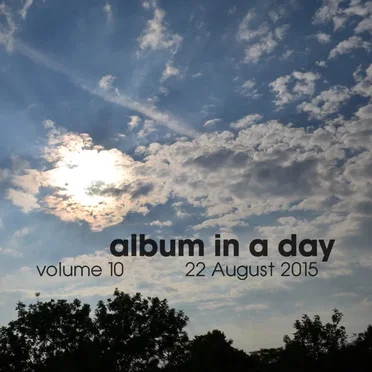Album in a Day Volume 10 - 22 August 2015 by Various Artists - album cover