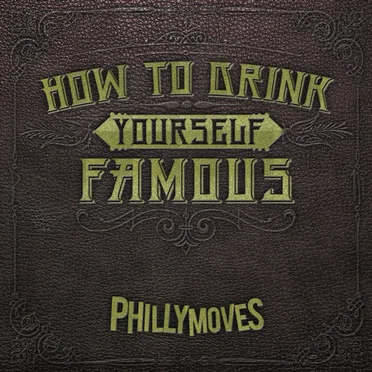 How to Drink Yourself Famous by Philly Moves - album cover