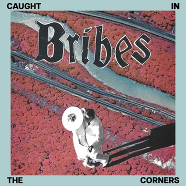 Caught in the Corners by Bribes - album cover