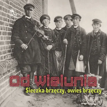 Od Wielunia: Sieczka brzęczy, owies brzęczy by Various Artists - album cover