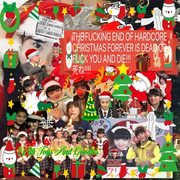 THE FUCKING END OF HARDCORE CHRISTMAS FOREVER IS DEAD OR FUCK YOU AND DIE!!! 死ね!!!