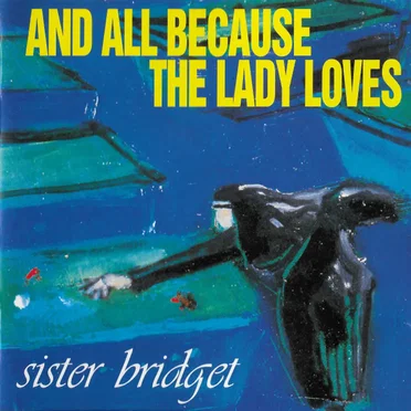 Sister Bridget by And All Because the Lady Loves - album cover