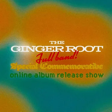 The Ginger Root Full Band Special Commemorative Online Album Release Show 2020
