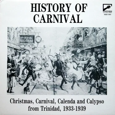 History of Carnival - Christmas, Carnival, Calenda and Calypso From Trinidad, 1933-1939 by Various Artists - album cover