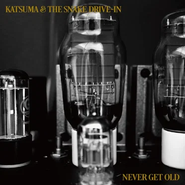 NEVER GET OLD by KATSUMA & THE SNAKE DRIVE-IN - album cover