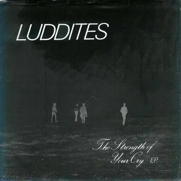 The Strength of Your Cry by Luddites - album cover