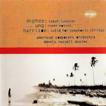McPhee: Tabuh-Tabuhan / Ung: Inner Voices / Harrison: Suite for Symphonic Strings