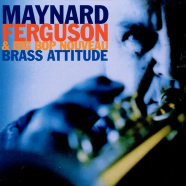 Brass Attitude by Maynard Ferguson & Big Bop Nouveau - album cover