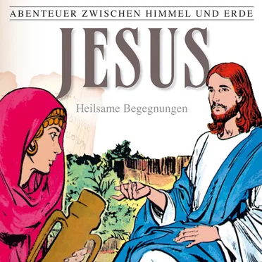 Abenteuer zwischen Himmel und Erde 24 - Jesus: Heilsame Begegnungen by Abenteuer zwischen Himmel und Erde - album cover