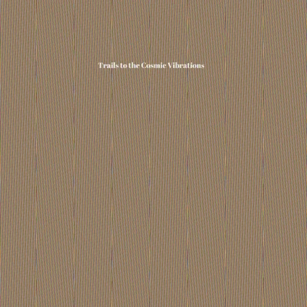 Trails To The Cosmic Vibrations