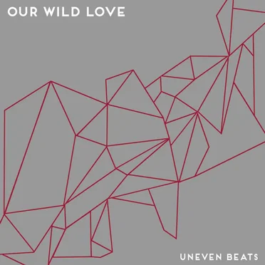 Uneven Beats by Our Wild Love - album cover