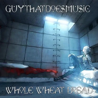 Whole Wheat Bread by GuyThatDoesMusic - album cover