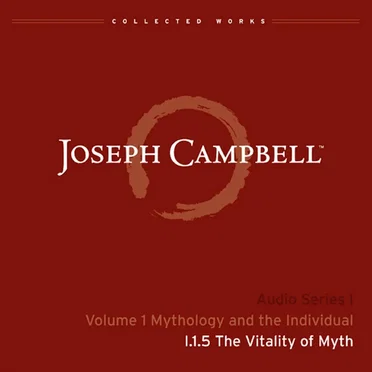 Mythology and the Individual, Lecture 5: The Vitality of Myth by Joseph Campbell - album cover