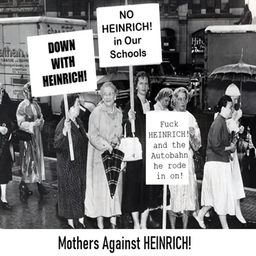 Mothers Against HEINRICH!