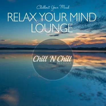 Relax Your Mind Lounge: Chillout Your Mind by Various Artists - album cover