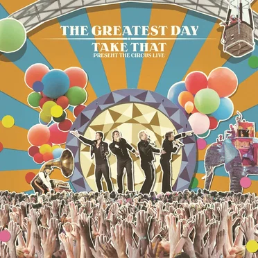 The Greatest Day: Take That Present the Circus Live