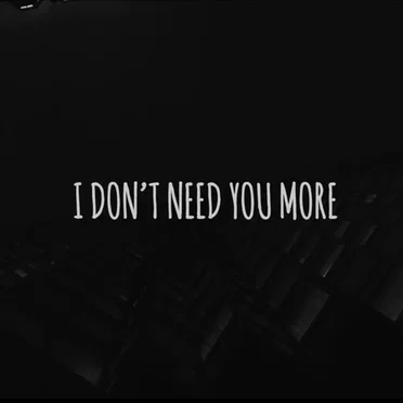 I Don’t Need You More
