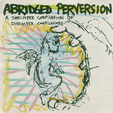 Abridged Perversion: A Shrimper Compilation of Shrimper Compilations by Various Artists - album cover