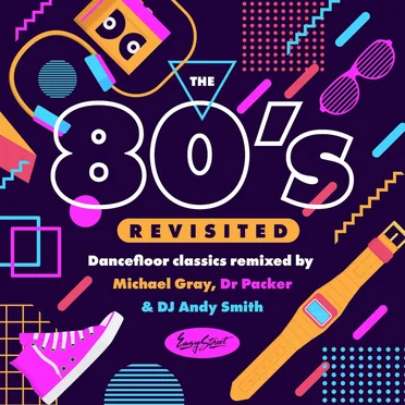 The 80’s Revisited (Dancefloor Classics Remixed by Michael Gray, Dr Packer & DJ Andy Smith) by Various Artists - album cover