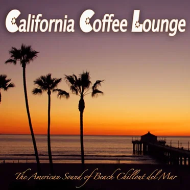California Coffee Lounge (The American Sound of Beach Chillout Del Mar) by Various Artists - album cover
