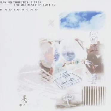 Making Tributes Is Easy: The Ultimate Tribute to Radiohead by Various Artists - album cover