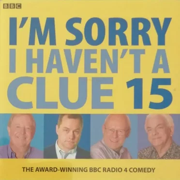 I’m Sorry I Haven’t a Clue 15 by I’m Sorry I Haven’t a Clue “Team” - album cover