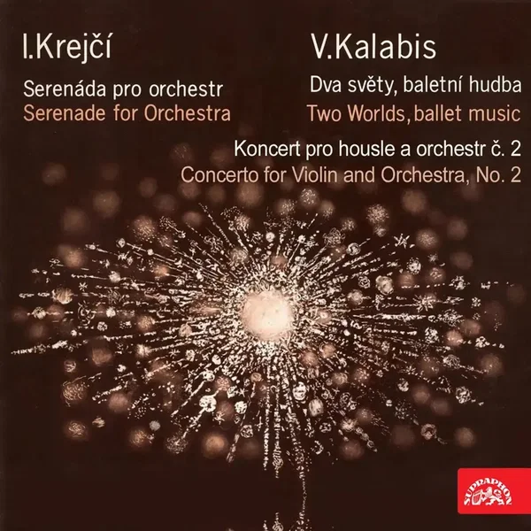 Krejčí: Serenade for Orchestra / Kalabis: Two Worlds, Ballet Music / Concerto for Violin and Orchestra no. 2