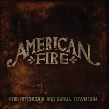 American Fire EP by Kris Hitchcock & Small Town Son - album cover