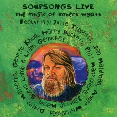 Soupsongs Live - The Music of Robert Wyatt
