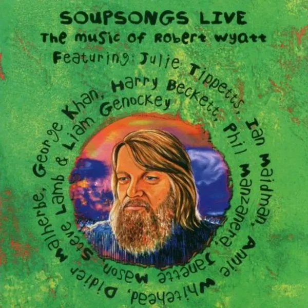 Soupsongs Live - The Music of Robert Wyatt