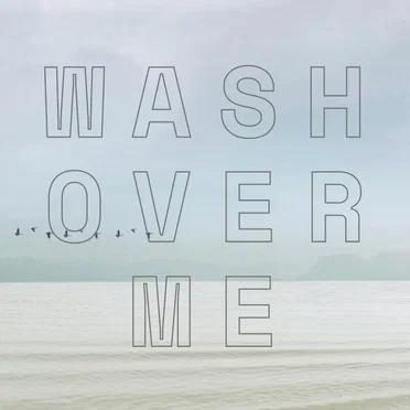 Wash Over Me