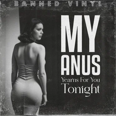 My Anus Yearns for You Tonight
