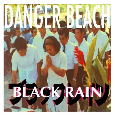 BLACK RAIN by Danger Beach - album cover